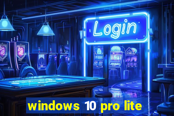 windows 10 pro lite